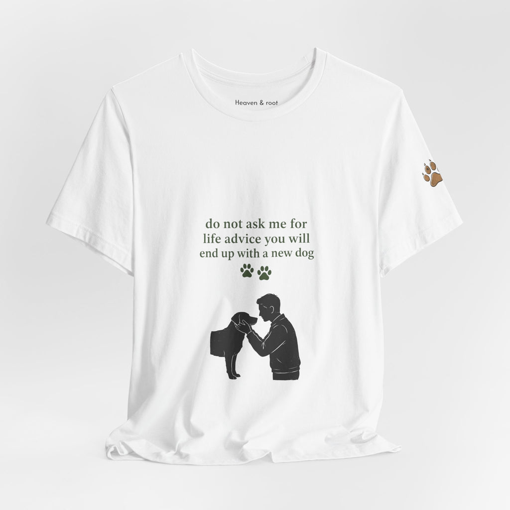 Do Not Ask Me for Life Advice Dog Humor T-Shirt