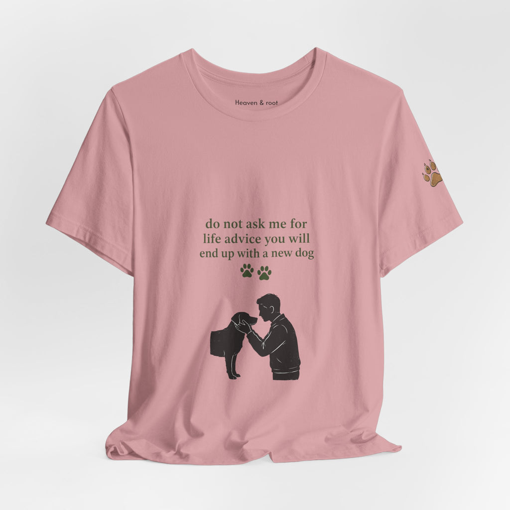 Do Not Ask Me for Life Advice Dog Humor T-Shirt