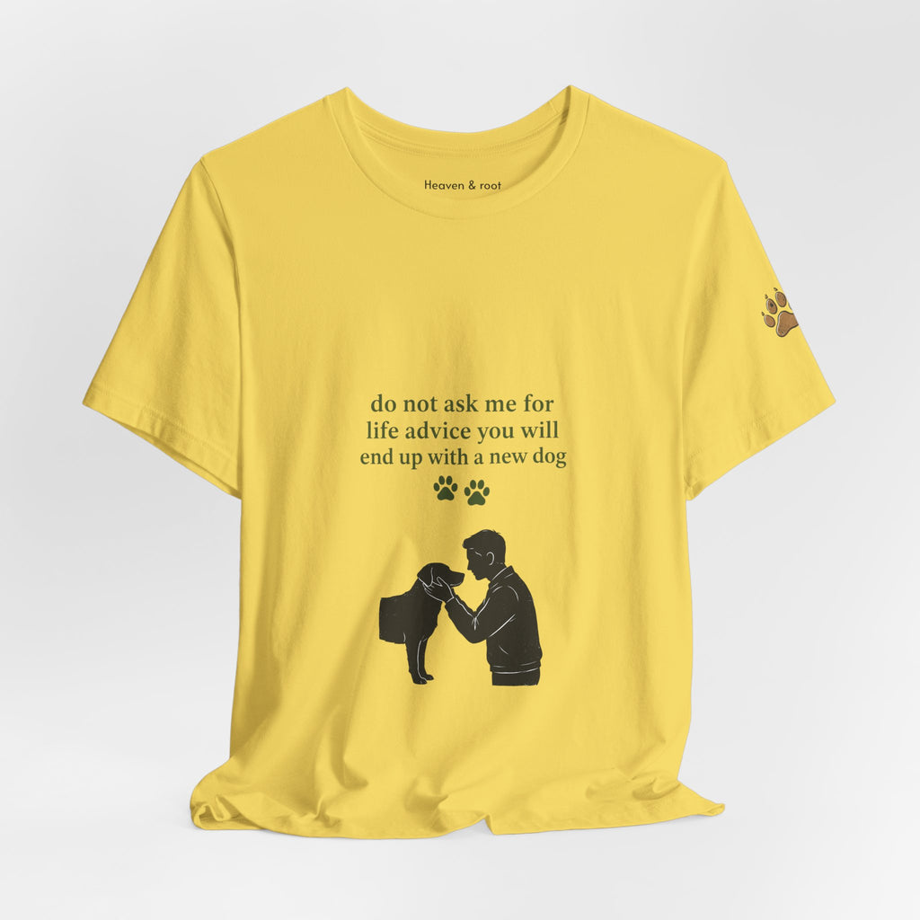 Do Not Ask Me for Life Advice Dog Humor T-Shirt