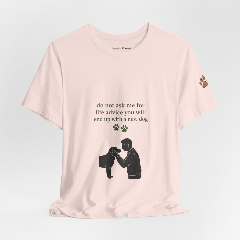 Do Not Ask Me for Life Advice Dog Humor T-Shirt