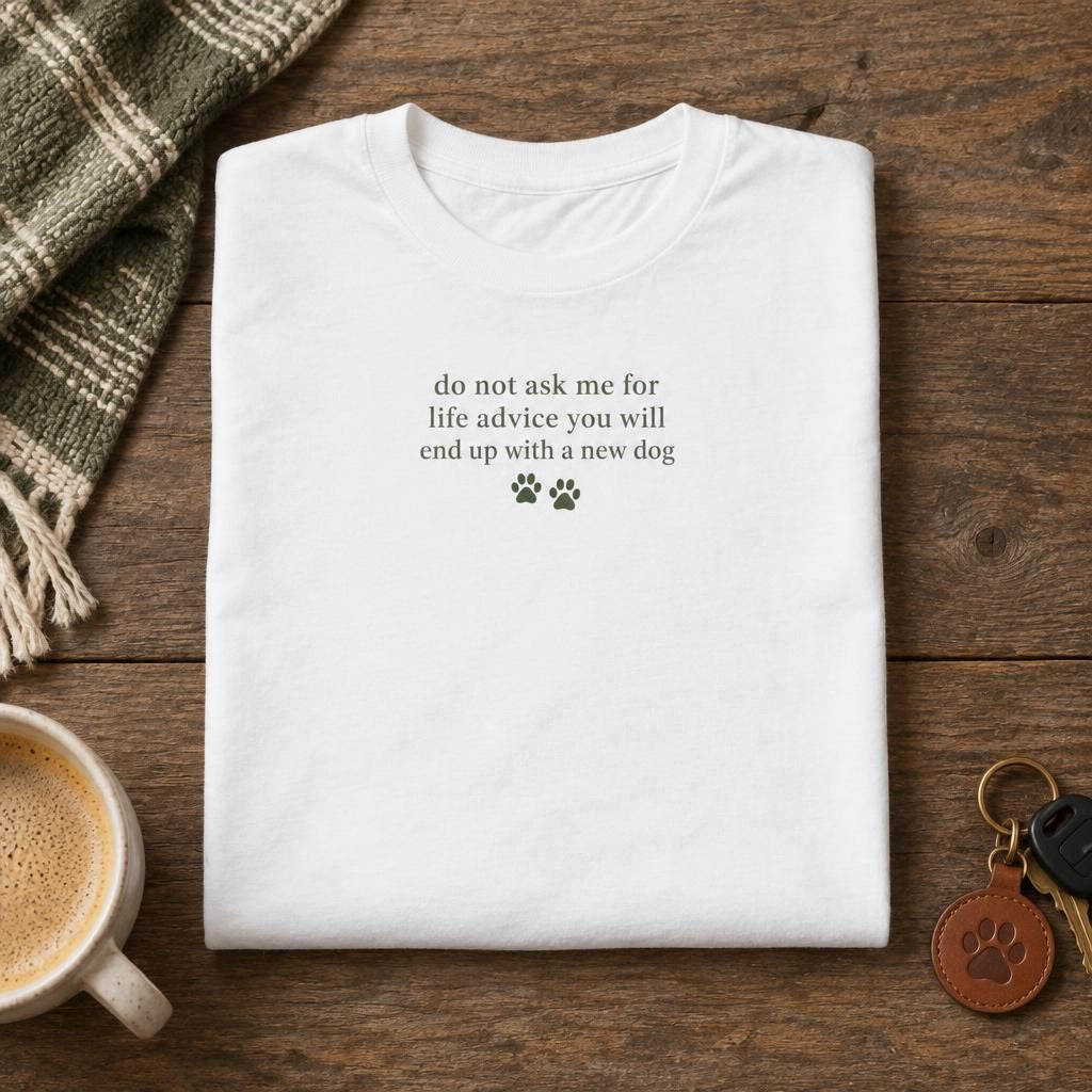 Do Not Ask Me for Life Advice Dog Humor T-Shirt