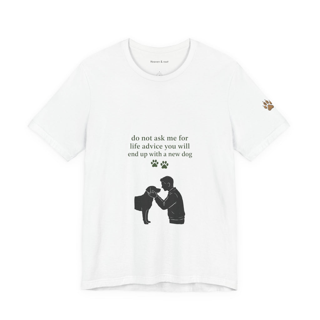 Do Not Ask Me for Life Advice Dog Humor T-Shirt