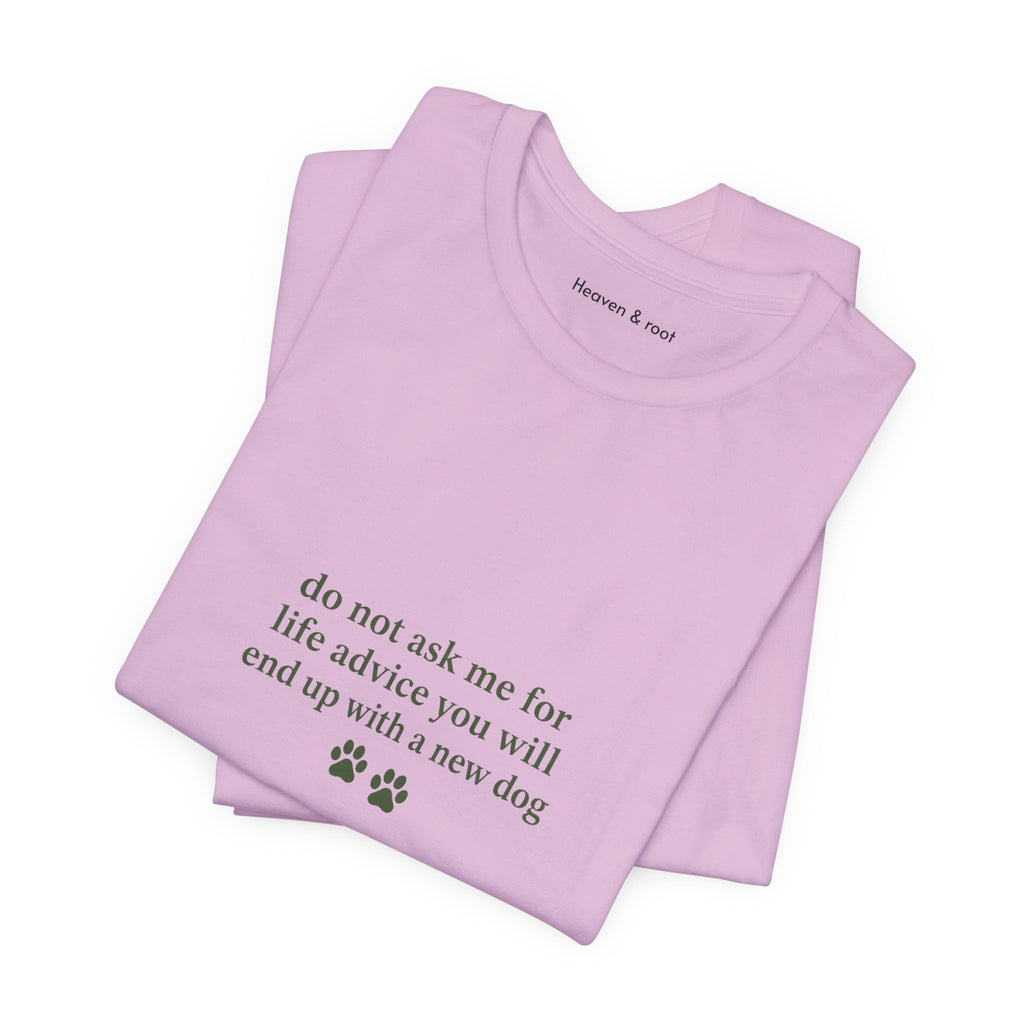 Do Not Ask Me for Life Advice Dog Humor T-Shirt